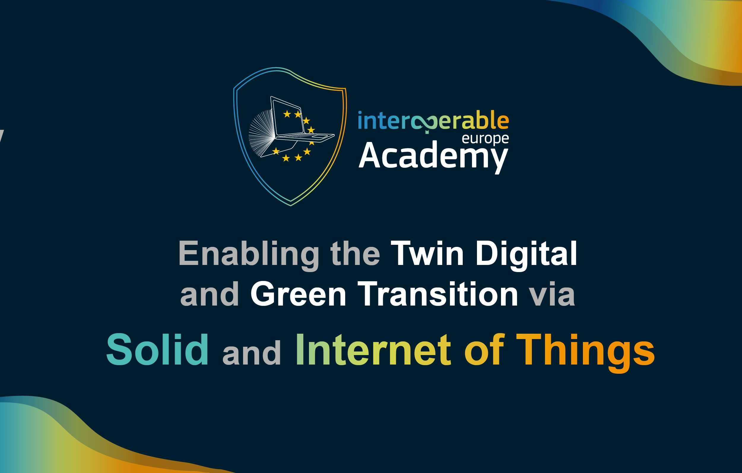 Enabling the Twin Digital and Green Transition via Solid and Internet of Things