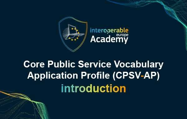 Introduction to the Core Public Service Vocabulary Application Profile (CPSV-AP)