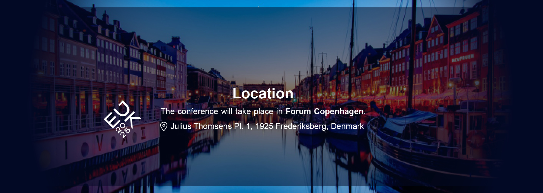 The conference will take place in Forum Copenhagen. Julius Thomsens Pl. 1, 1925 Frederiksberg, Denmark