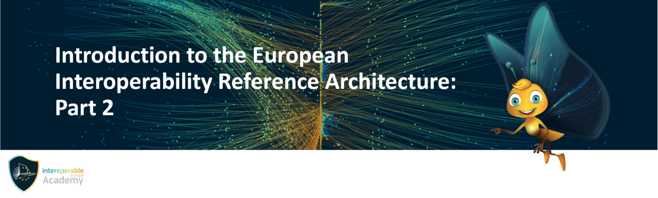 Introduction to the European Interoperability Reference Architecture: part 2